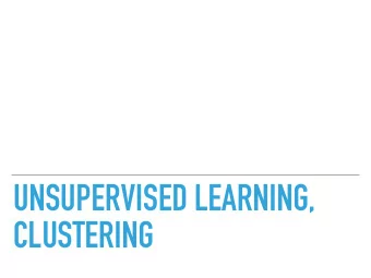 UNSUPERVISED LEARNING,  CLUSTERING  UNSUPERVISED LEARNING  UNSUPERVISED LEARNING  Supervised