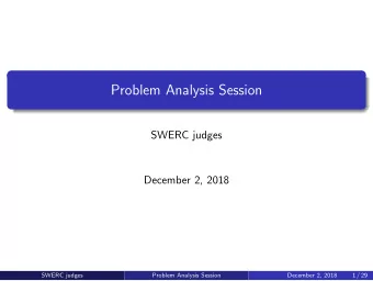Problem Analysis Session  SWERC judges  December 2, 2018  SWERC judges  Problem Analysis Session