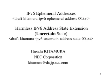 IPv6 Ephemeral Addresses  &lt;draft-kitamura-ipv6-ephemeral-address-00.txt&gt;  Harmless IPv6