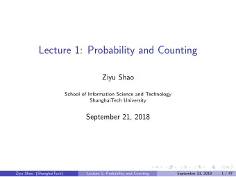 Lecture 1: Probability and Counting  Ziyu Shao  School of Information Science and Technology
