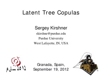Latent Tree Copulas  Sergey Kirshner  skirshne@purdue.edu  Purdue University  West Lafayette, IN,
