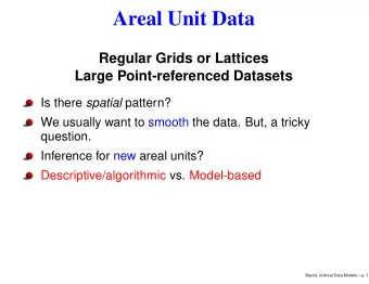 Areal Unit Data  Regular Grids or Lattices  Large Point-referenced Datasets Is there spatial