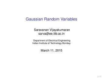 Gaussian Random Variables  Saravanan Vijayakumaran  sarva@ee.iitb.ac.in  Department of Electrical