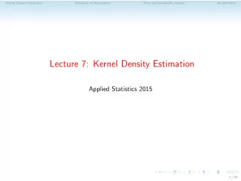 Lecture 7: Kernel Density Estimation  Applied Statistics 2015  1 / 20  Kernel Density Estimator