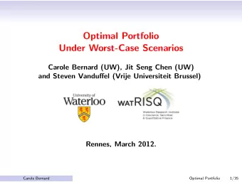 Optimal Portfolio  Under Worst-Case Scenarios  Carole Bernard (UW), Jit Seng Chen (UW)  and Steven