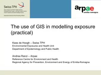 The use of GIS in modelling exposure  (practical)  Kees de Hoogh  Swiss TPH  Environmental