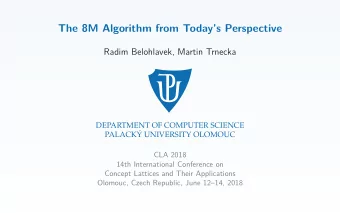 The 8M Algorithm from Todays Perspective  Radim Belohlavek, Martin Trnecka  DEPARTMENT OF