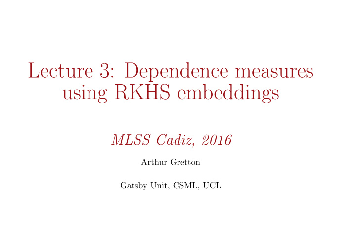 lecture 3 dependence measures using rkhs embeddings