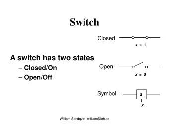 Switch  Closed x  =  1  A switch has two states  Open  Closed/On x  =  0  Open/Off  Symbol  S