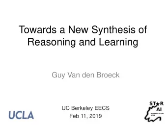Reasoning and Learning  Guy Van den Broeck  UC Berkeley EECS  Feb 11, 2019 Outline: Reasoning