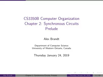 CS3350B Computer Organization  Chapter 2: Synchronous Circuits  Prelude  Alex Brandt  Department of
