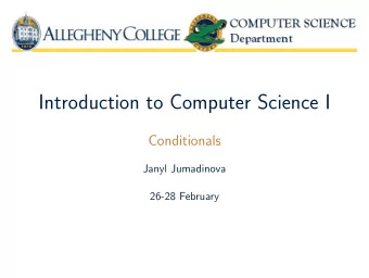 Introduction to Computer Science I  Conditionals  Janyl Jumadinova  26-28 February  Computational