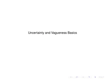 Uncertainty and Vagueness Basics  Uncertainty &amp; Vagueness: Basic Concepts  We recall that