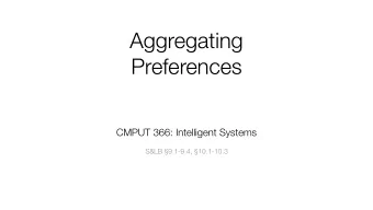 Aggregating  Preferences CMPUT 366: Intelligent Systems   S&amp;LB 9.1-9.4, 10.1-10.3