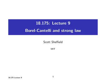 18.175: Lecture 9 Borel-Cantelli and strong law Scott Sheffield MIT  1 18.175 Lecture 9 Outline