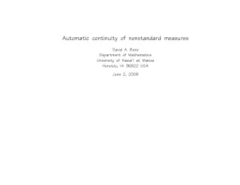Automatic continuity of nonstandard measures  David A. Ross  Department of Mathematics  University