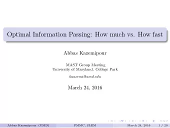 Optimal Information Passing: How much vs. How fast  Abbas Kazemipour  MAST Group Meeting