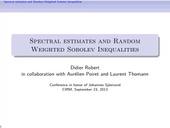 Spectral estimates and Random  Weighted Sobolev Inequalities  Didier Robert  in collaboration with