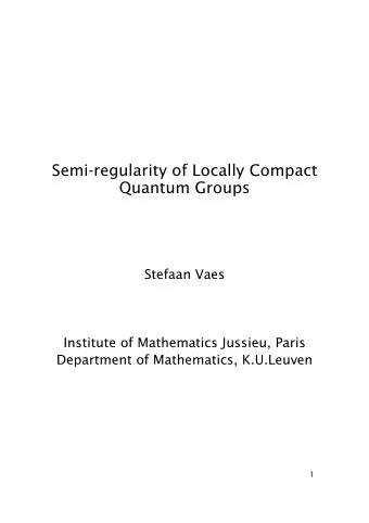 Semi-regularity of Locally Compact  Quantum Groups  Stefaan Vaes  Institute of Mathematics Jussieu,