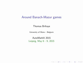 Around Banach-Mazur games  Thomas Brihaye  University of Mons  Belgium  AutoMathA 2015  Leipzig,