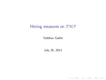 Hitting measures on PMF  Vaibhav Gadre  July 25, 2011  Random walks on groups Let G be a group with