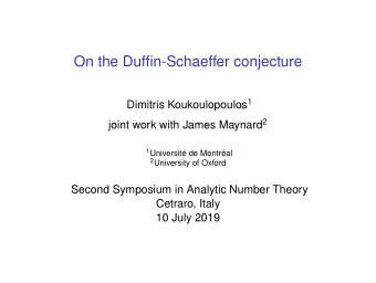 On the Duffin-Schaeffer conjecture Dimitris Koukoulopoulos 1 joint work with James Maynard 2 1