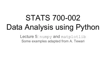 STATS 700-002  Data Analysis using Python Lecture 5: numpy and matplotlib  Some examples adapted