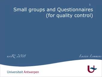 Small groups and Questionnaires  (for quality control) useR! 2  8  Lucien Lemmens  Introduction