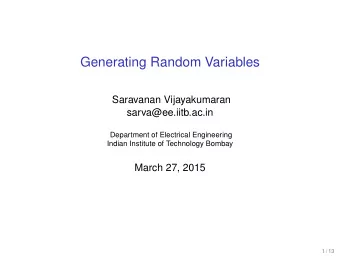 Generating Random Variables  Saravanan Vijayakumaran  sarva@ee.iitb.ac.in  Department of Electrical