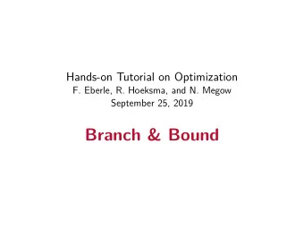 Branch &amp; Bound  Branch &amp; Bound: A General Framework for ILPs  Introduced in the 1960s