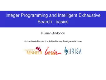 Integer Programming and Intelligent Exhaustive  Search : basics  Rumen Andonov  Universit de