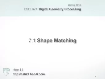 7.1 Shape Matching  Hao Li  http://cs621.hao-li.com  1  Acknowledgement  Images and Slides are