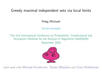 Greedy maximal independent sets via local limits  Peleg Michaeli  Tel Aviv University  The 31st