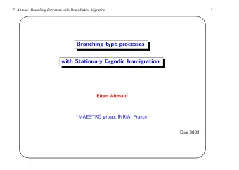 Branching type processes  with Stationary Ergodic Immigration Eitan Altman   MAESTRO group,
