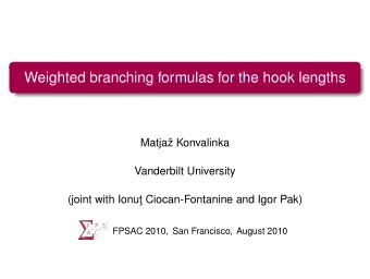 Weighted branching formulas for the hook lengths  Matja Konvalinka  Vanderbilt University  (joint