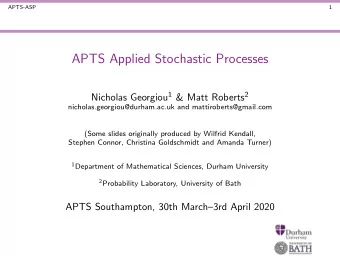 APTS Applied Stochastic Processes Nicholas Georgiou 1 &amp; Matt Roberts 2