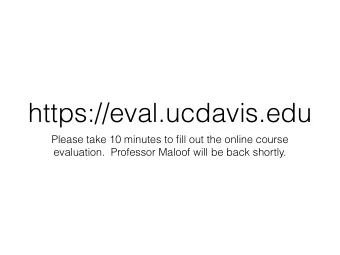 https://eval.ucdavis.edu  Please take 10 minutes to fill out the online course  evaluation.