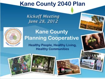 Kane County 2040 Plan  Kane County  Planning Cooperative  Healthy People, Healthy Living,  Healthy