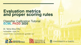 Evaluation metrics  and proper scoring rules  Classifier Calibration Tutorial  ECML PKDD 2020  Dr.