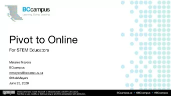 Pivot to Online  For STEM Educators  Melanie Meyers  BCcampus  mmeyers@bccampus.ca  @MelaMeyers