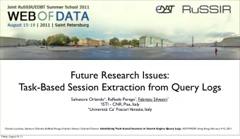Future Research Issues:  Task-Based Session Extraction from Query Logs Salvatore Orlando + ,