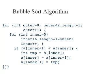 Bubble Sort Algorithm  for (int outer=0; outer&lt;a.length-1;  outer++) {  for (int inner=0;