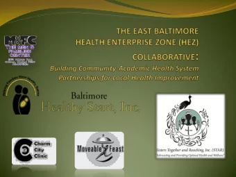 The East Baltimore Health  Enterprise Zone Collaborative  Formed in August 2012  Fall 2012