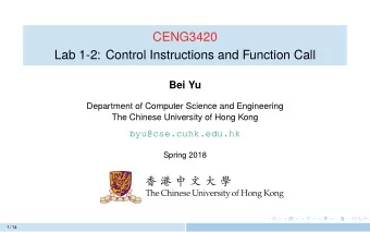 CENG3420  Lab 1-2: Control Instructions and Function Call  Bei Yu  Department of Computer Science