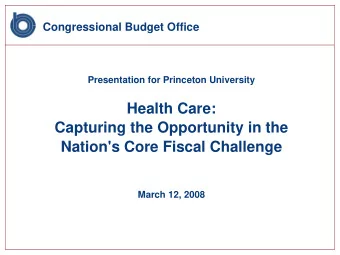 Health Care:  Capturing the Opportunity in the  Nation's Core Fiscal Challenge  March 12, 2008