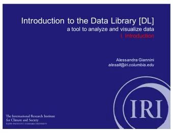 Introduction to the Data Library [DL]  a tool to analyze and visualize data  I. Introduction