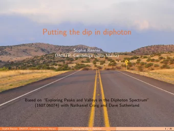 Putting the dip in diphoton  Sophie Renner  DAMTP, Cambridge (soon Mainz)  Based on Exploring
