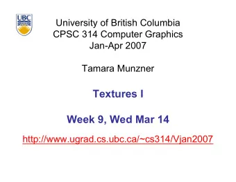 Textures I  Week 9, Wed Mar 14  http://www.ugrad.cs.ubc.ca/~cs314/Vjan2007  Reading for Today and