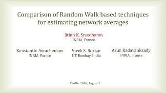 Comparison of Random Walk based techniques  for estimating network averages  Jithin K. Sreedharan