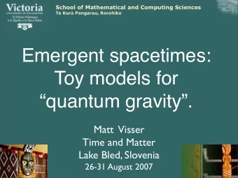 Emergent spacetimes:  Toy models for  quantum gravity.  Matt  Visser  Time and Matter  Lake
